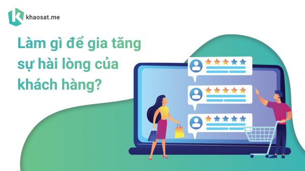 làm gì để gia tăng sự hài lòng của khách hàng