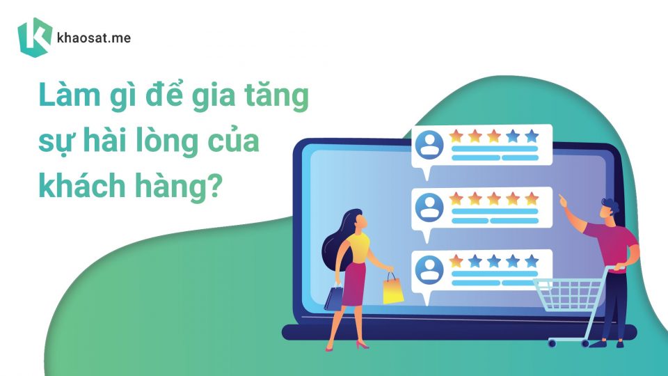 làm gì để gia tăng sự hài lòng của khách hàng