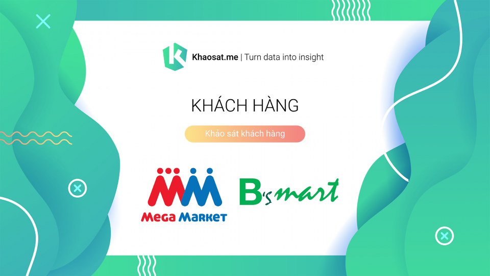 Xây dựng hệ thống VOC (Voice of Customer) khảo sát khách hàng tại chuỗi siêu thị MM Mega Market và B’s mart