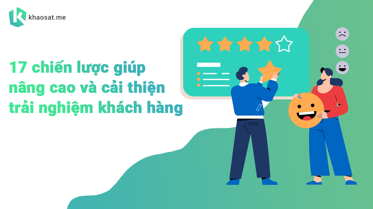 Top 17 chiến lược giúp nâng cao và cải thiện trải nghiệm khách hàng hiệu quả Top 17 chiến lược giúp nâng cao và cải thiện trải nghiệm khách hàng hiệu quả