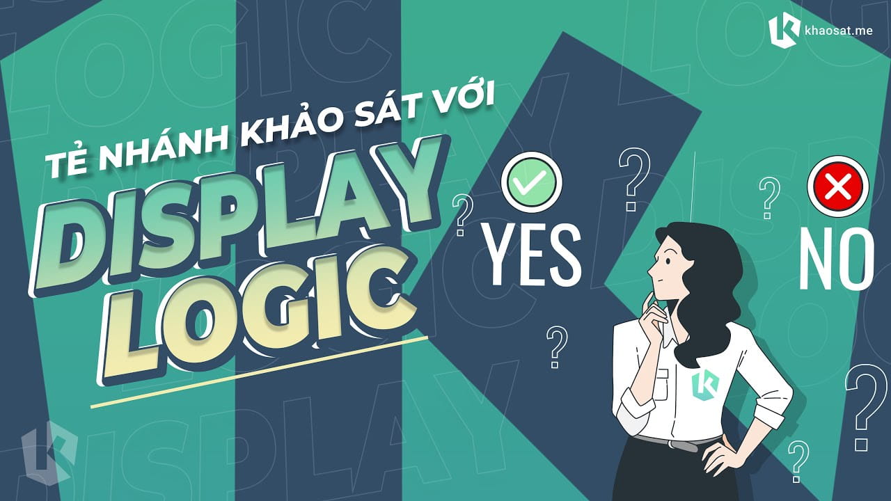 Sử dụng tính năng Display Logic để tạo khảo sát tẻ nhánh - Đặt điều kiện ẩn hiện câu hỏi